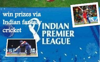 win prizes via
Indian fantasy
cricket
 