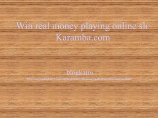 Win real money playing online slots at  Karamba .com blogkatro http://www. blogkatro .com/2010/12/win-real-money-playing-online-slots-at.html 