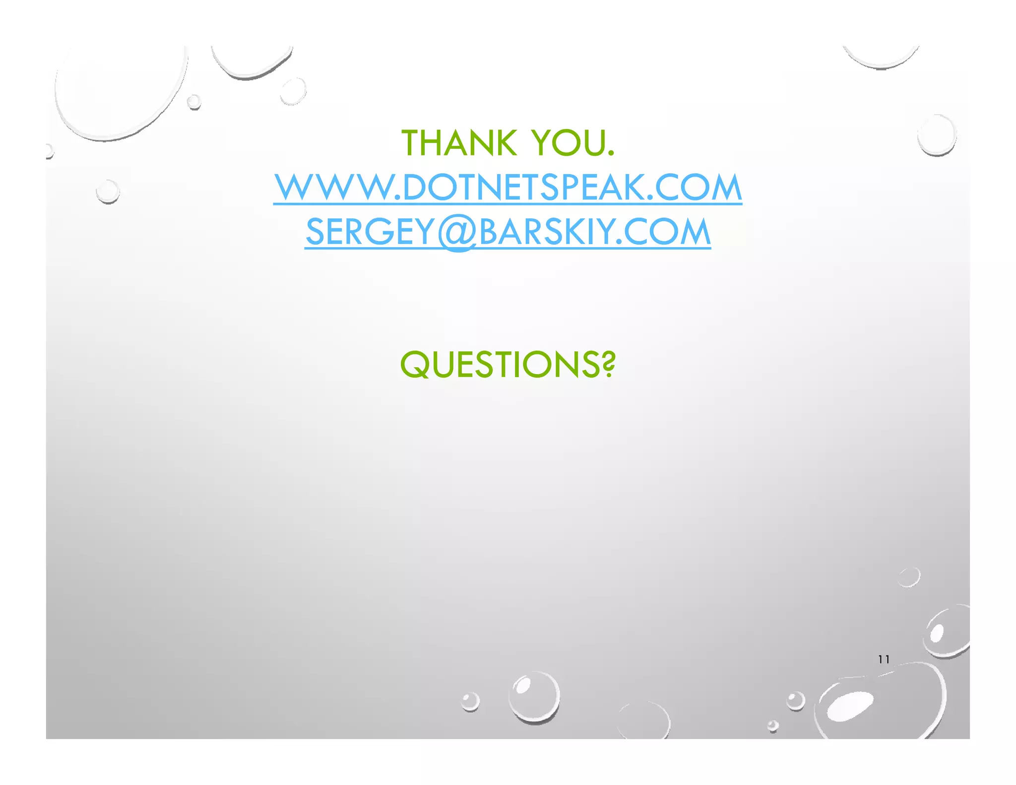THANK YOU.
WWW.DOTNETSPEAK.COM
SERGEY@BARSKIY.COM
QUESTIONS?
11
 