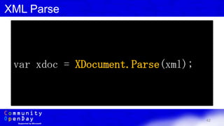 42
XML Parse
var xdoc = XDocument.Parse(xml);
 