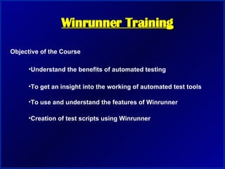 Winrunner Training Objective of the Course ,[object Object],[object Object],[object Object],[object Object]