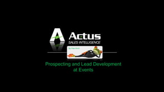 Prospecting and Lead Development
at Events
By Paul Kirch
 
