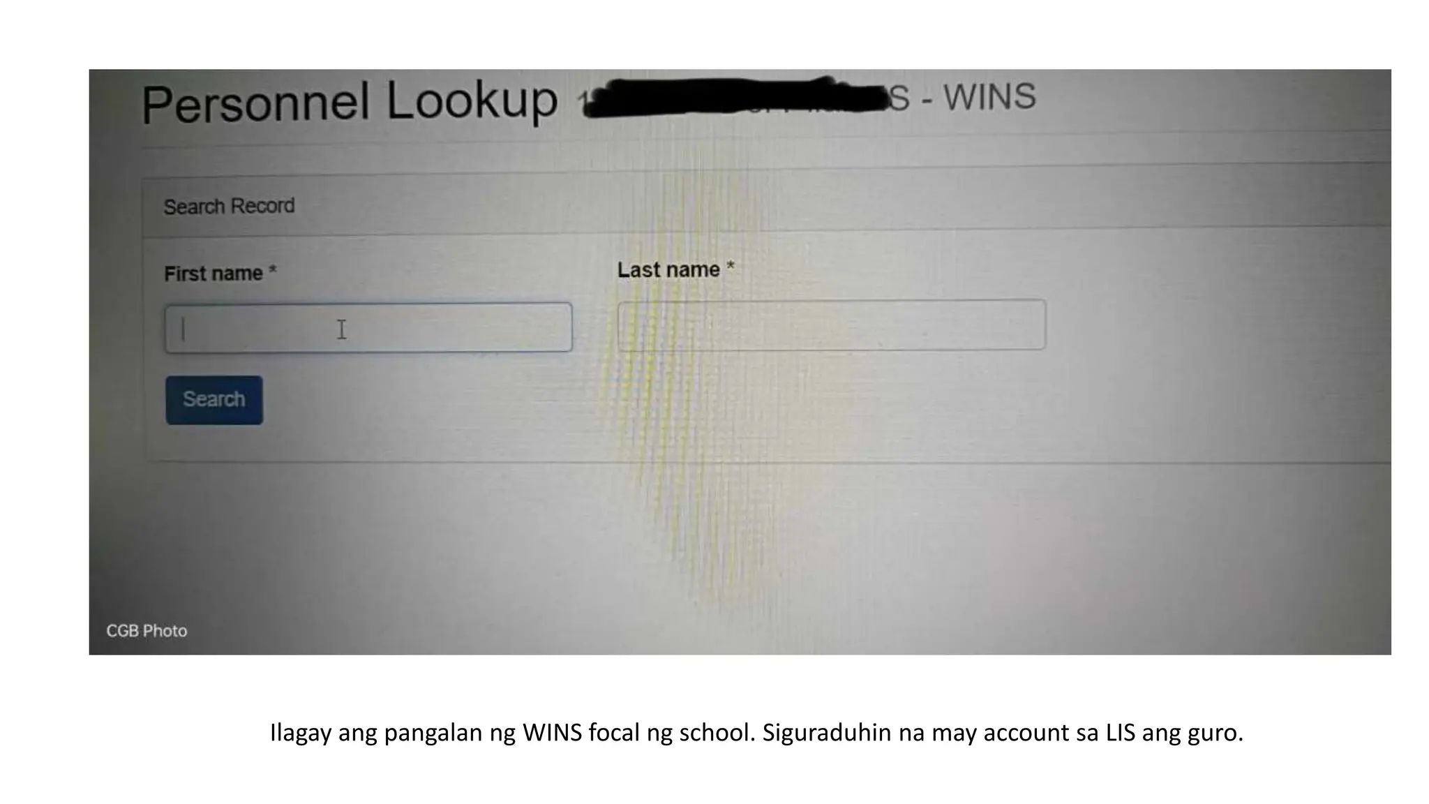 Ilagay ang pangalan ng WINS focal ng school. Siguraduhin na may account sa LIS ang guro.