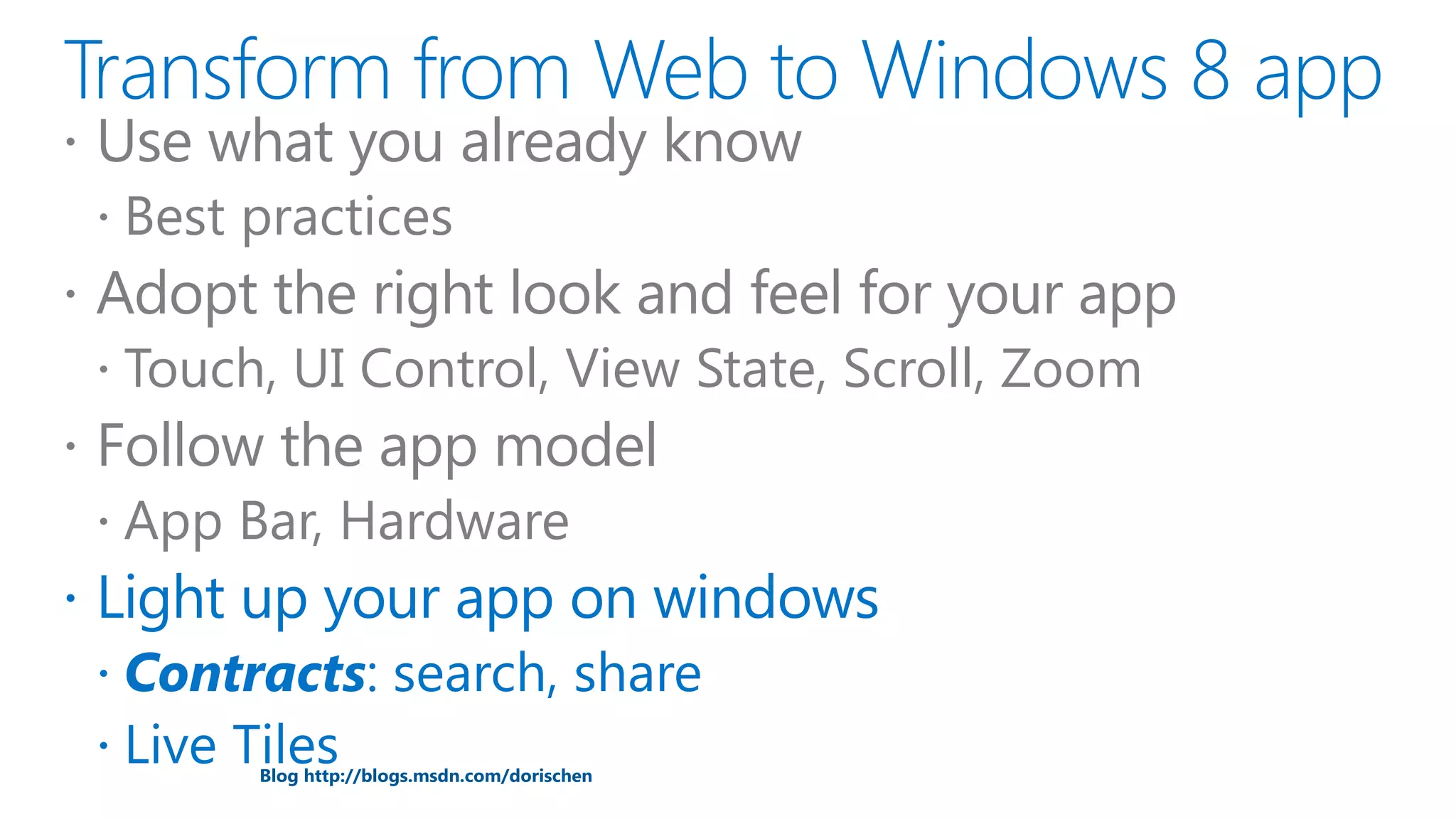  Use what you already know
   Best practices
 Adopt the right look and feel for your app
   Touch, UI Control, View State, Scroll, Zoom
 Follow the app model
   App Bar, Hardware



        Blog http://blogs.msdn.com/dorischen
PAGE
 