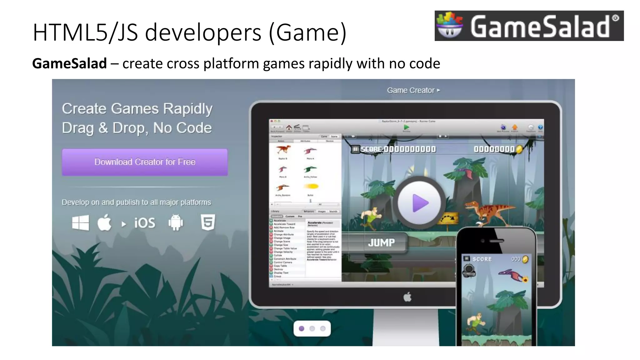HTML5/JS developers (Game) GameSalad – create cross platform games rapidly with no code 