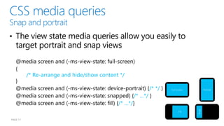 /* Re-arrange and hide/show content */

                                                               /* */   Full screen          Portrait

                                                      /* …*/
                                             /* …*/




                                                                                     Snap
                                                                             Fill


PAGE 17
 