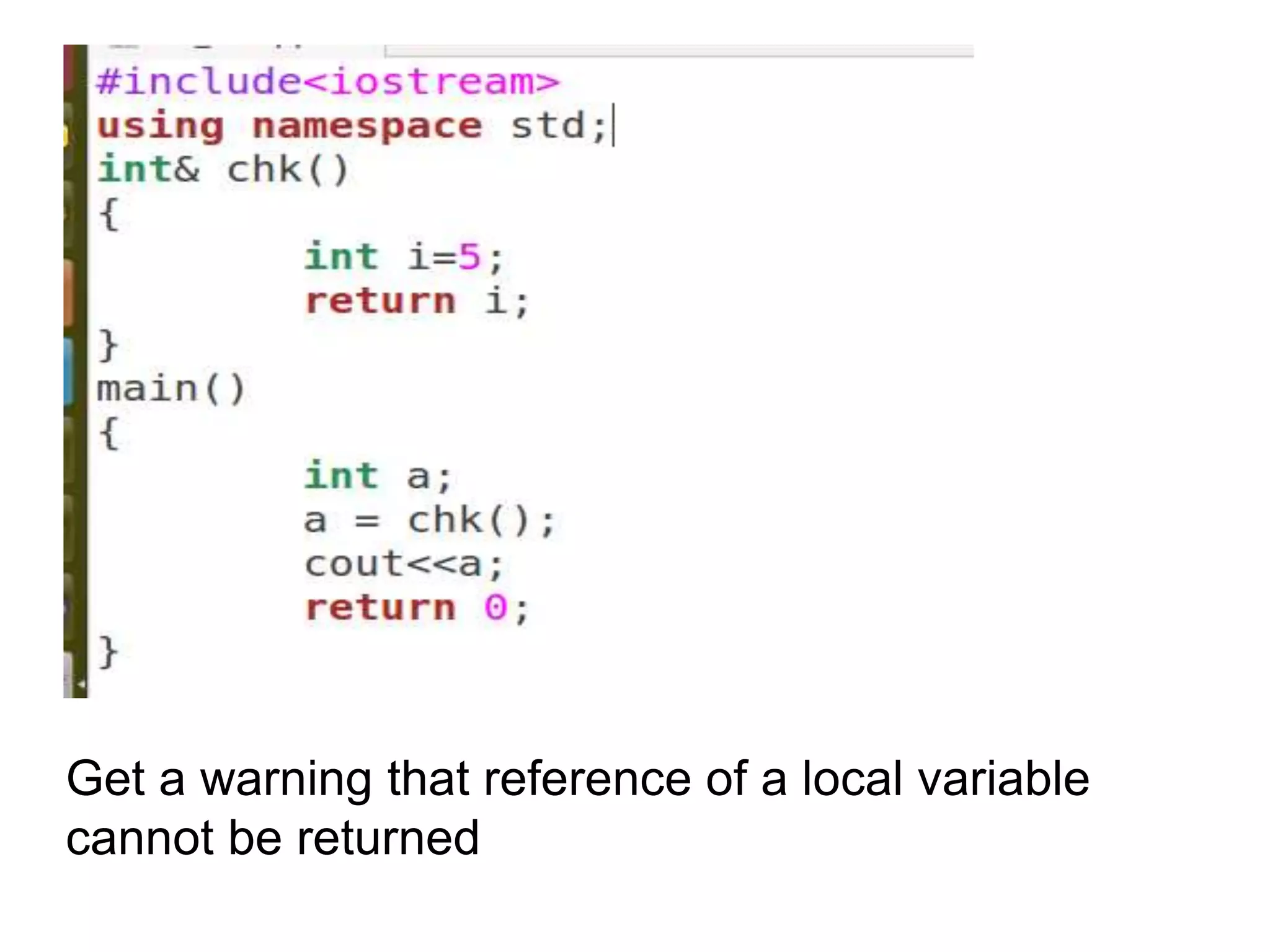 Get a warning that reference of a local variable
cannot be returned
 