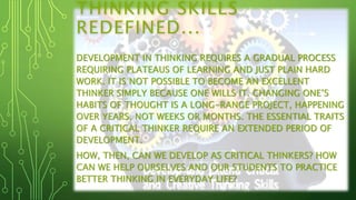 THINKING SKILLS
REDEFINED...
DEVELOPMENT IN THINKING REQUIRES A GRADUAL PROCESS
REQUIRING PLATEAUS OF LEARNING AND JUST PL...