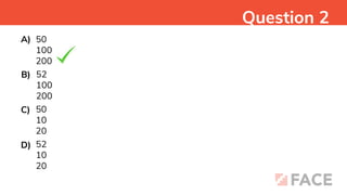 50
100
200
Question 2
A)
52
100
200
B)
50
10
20
C)
52
10
20
D)
 