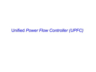 Unified Power Flow Controller (UPFC)
 