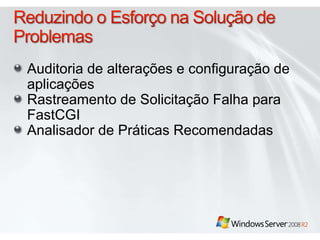 Auditoria de alterações e configuração de
aplicações
Rastreamento de Solicitação Falha para
FastCGI
Analisador de Práticas Recomendadas
 