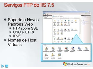 Suporte a Novos
Padrões Web
FTP sobre SSL
USC e UTF8
IPv6
Nomes de Host
Virtuais
 