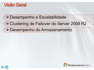 Desempenho e Escalabilidade
Clustering de Failover do Server 2008 R2
Desempenho do Armazenamento
 