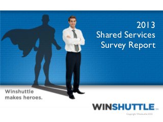 2013
Shared Services
Survey Report

1

Copyright Winshuttle 2013

 