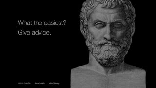 ©2016 Chris Do @theChrisDo #BizOfDesign
What the easiest?
Give advice.
 