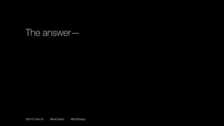 ©2016 Chris Do @theChrisDo #BizOfDesign
The answer—
 