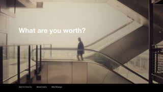 ©2016 Chris Do @theChrisDo #BizOfDesign
What are you worth?
 
