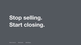 ©2016 Chris Do @theChrisDo #BizOfDesign
Stop selling.
Start closing.
 