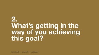 ©2016 Chris Do @theChrisDo #BizOfDesign
2.
What’s getting in the
way of you achieving
this goal?
 
