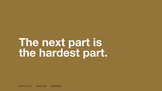 ©2016 Chris Do @theChrisDo #BizOfDesign
The next part is
the hardest part.
 