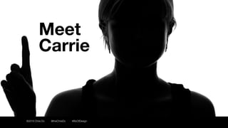 ©2016 Chris Do @theChrisDo #BizOfDesign
Meet
Carrie
 