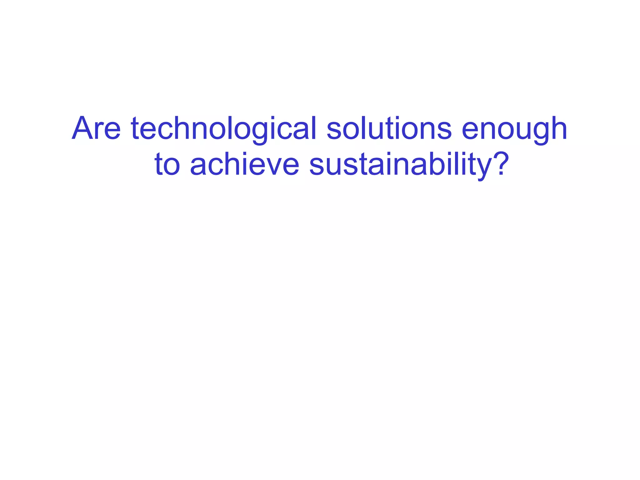 Are technological solutions enough to achieve sustainability? 