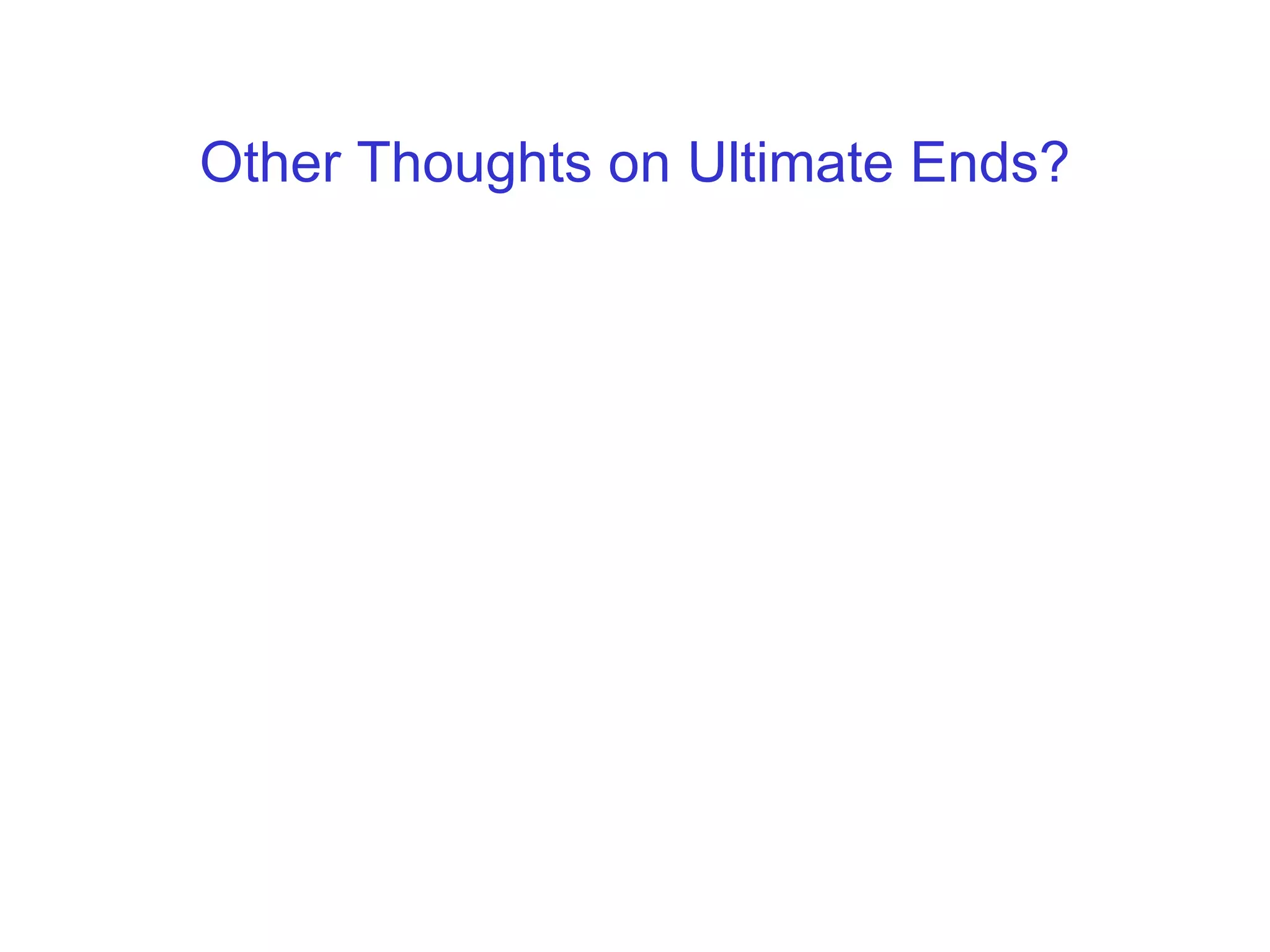 Other Thoughts on Ultimate Ends? 