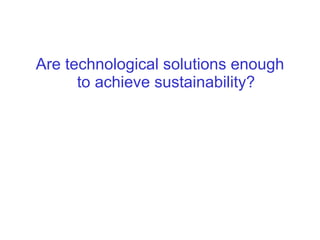 Are technological solutions enough to achieve sustainability? 