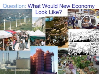 Question:  What Would New Economy Look Like? 