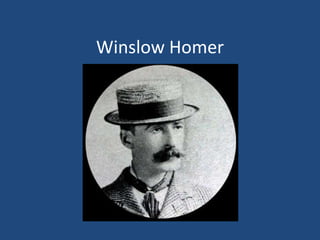 Winslow Homer 
 