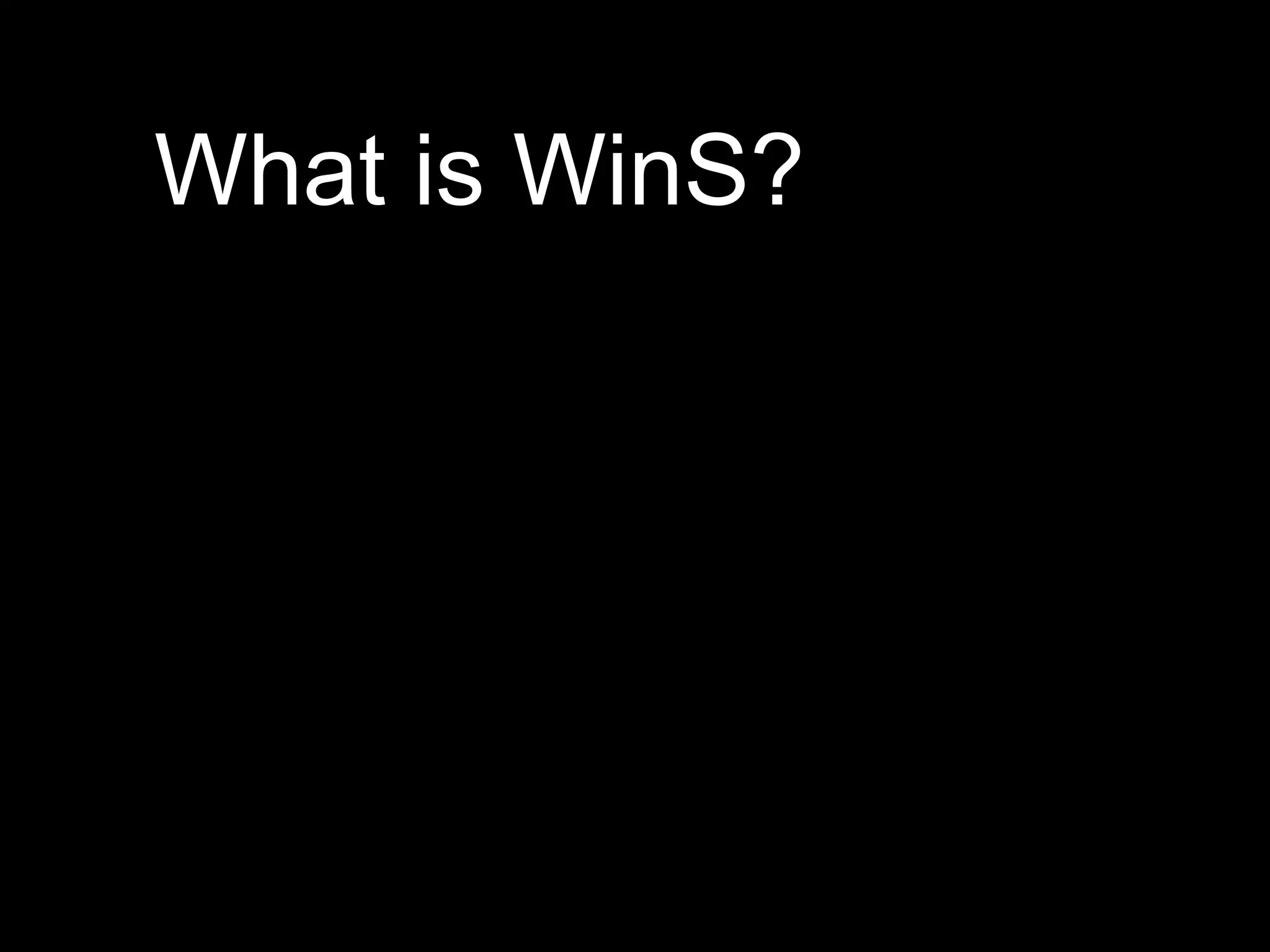 What is WinS?
 