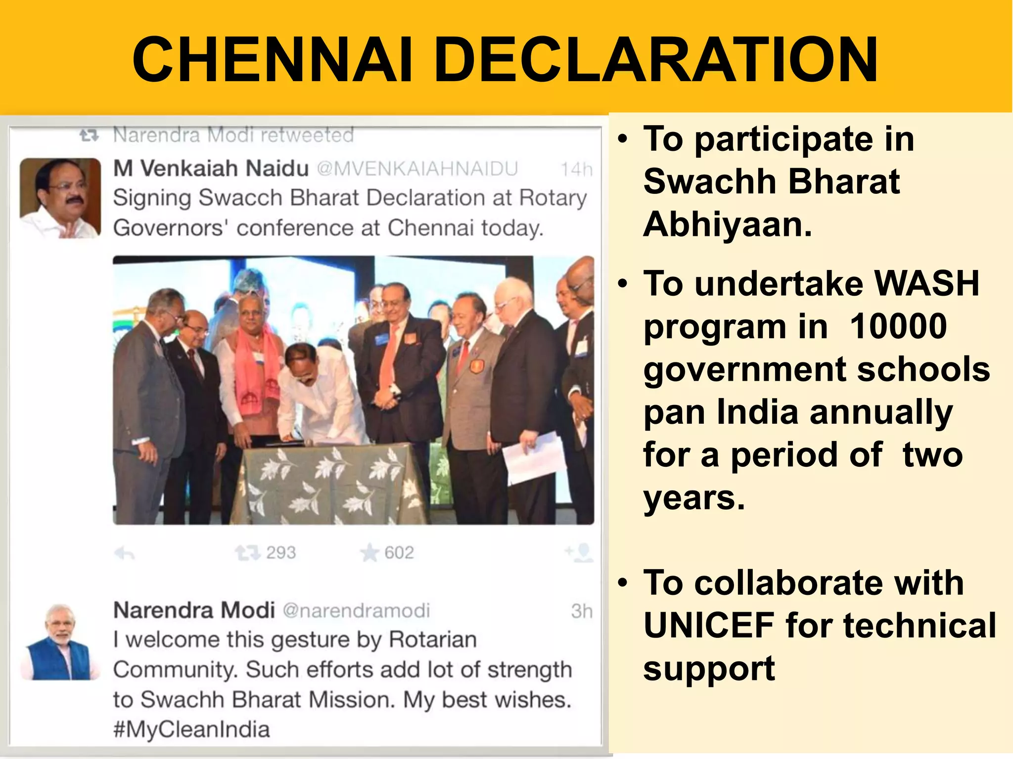CHENNAI DECLARATION
• To participate in
Swachh Bharat
Abhiyaan.
• To undertake WASH
program in 10000
government schools
pan India annually
for a period of two
years.
• To collaborate with
UNICEF for technical
support
 