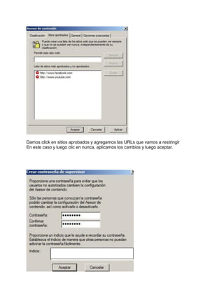 Damos click en sitios aprobados y agregamos las URLs que vamos a restringir
En este caso y luego clic en nunca, aplicamos los cambios y luego aceptar.
 