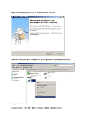 Haora Comensaremos con la instalación de PDF24
Una ves instalado Nos dirigimos a Inicio>panel de control>Impresoras.
Selecionamos PDF24 y damos click derecho y propiedades.
 