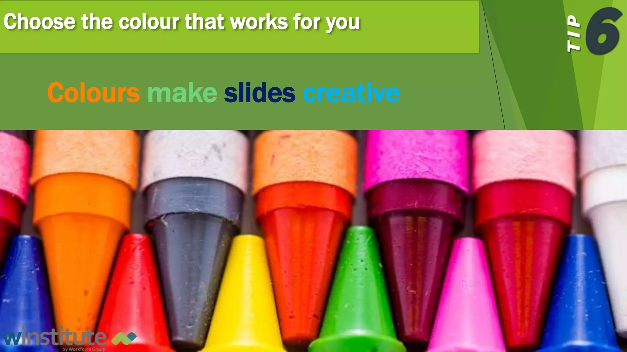 Choose the colour that works for you
Colours make slides creative