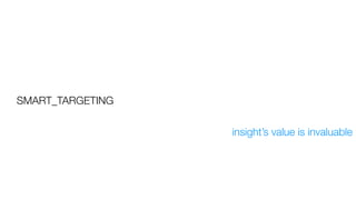 SMART_TARGETING

                  insight’s value is invaluable
 