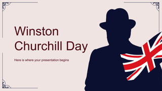 Winston
Churchill Day
Here is where your presentation begins
 