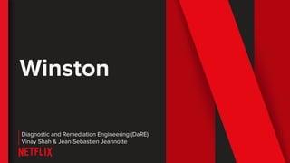 Winston
Diagnostic and Remediation Engineering (DaRE)
Vinay Shah & Jean-Sebastien Jeannotte
 