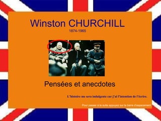 Winston CHURCHILL 1874-1965 Pensées et anecdotes ,[object Object],Pour passer à la suite appuyez sur la barre d’espacement 