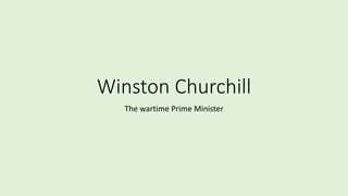 Winston Churchill
The wartime Prime Minister
 
