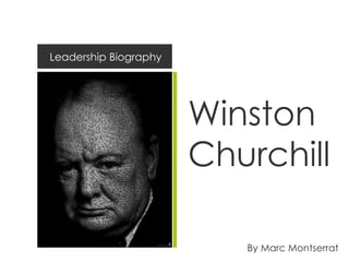 Leadership Biography




                       Winston
                       Churchill

                          By Marc Montserrat
 