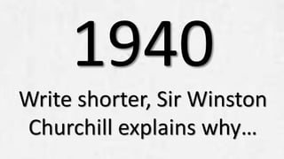 Write shorter, Sir Winston
Churchill explains why…
 