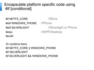 #if NETFX_CORE //Store
#elif WINDOWS_PHONE //Phone
#elif SILVERLIGHT //Silverlight or Phone
#else //WPF/Desktop
#endif
Or ...