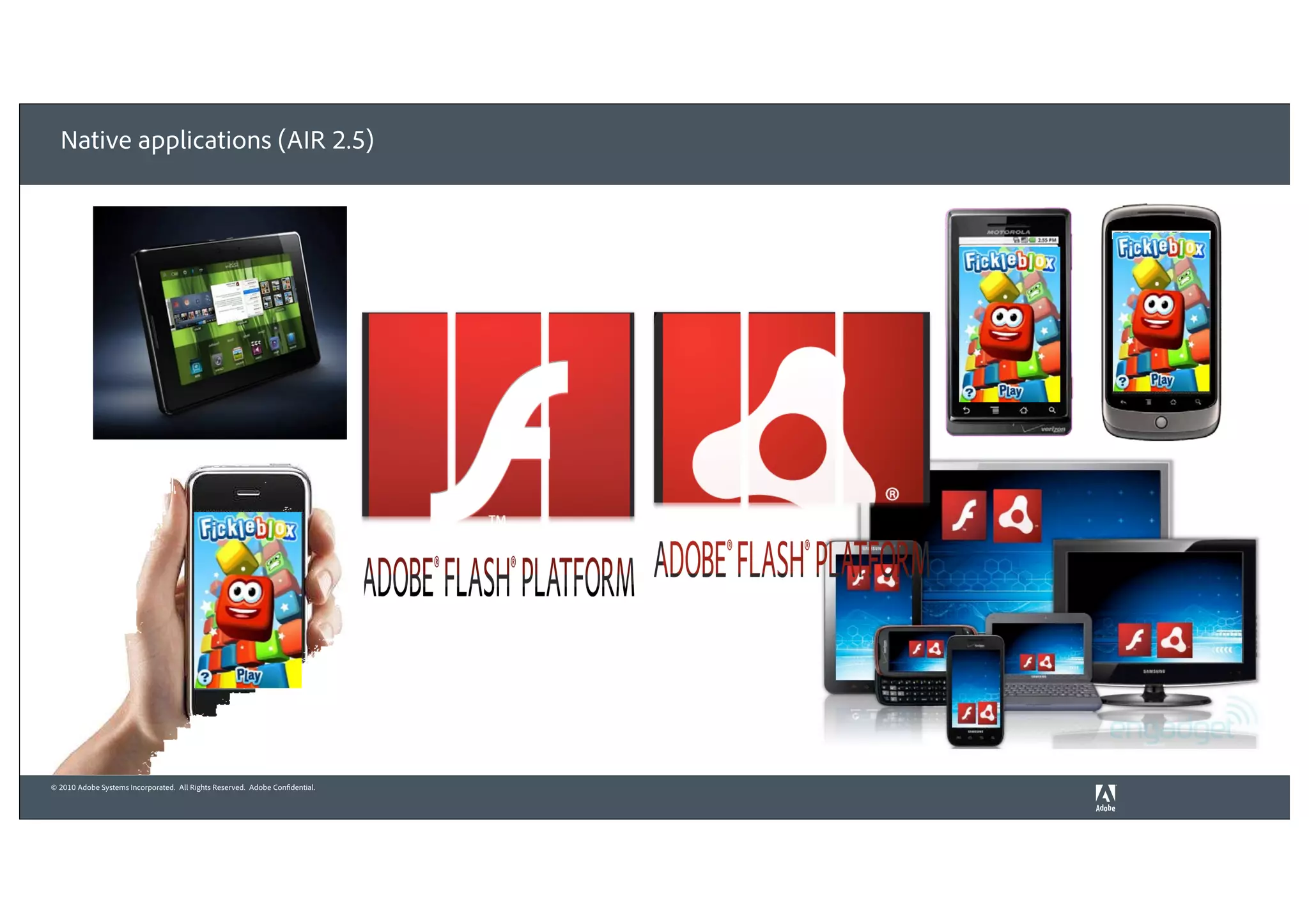 Native applications (AIR 2.5)




© 2010 Adobe Systems Incorporated. All Rights Reserved. Adobe Confidential.
 