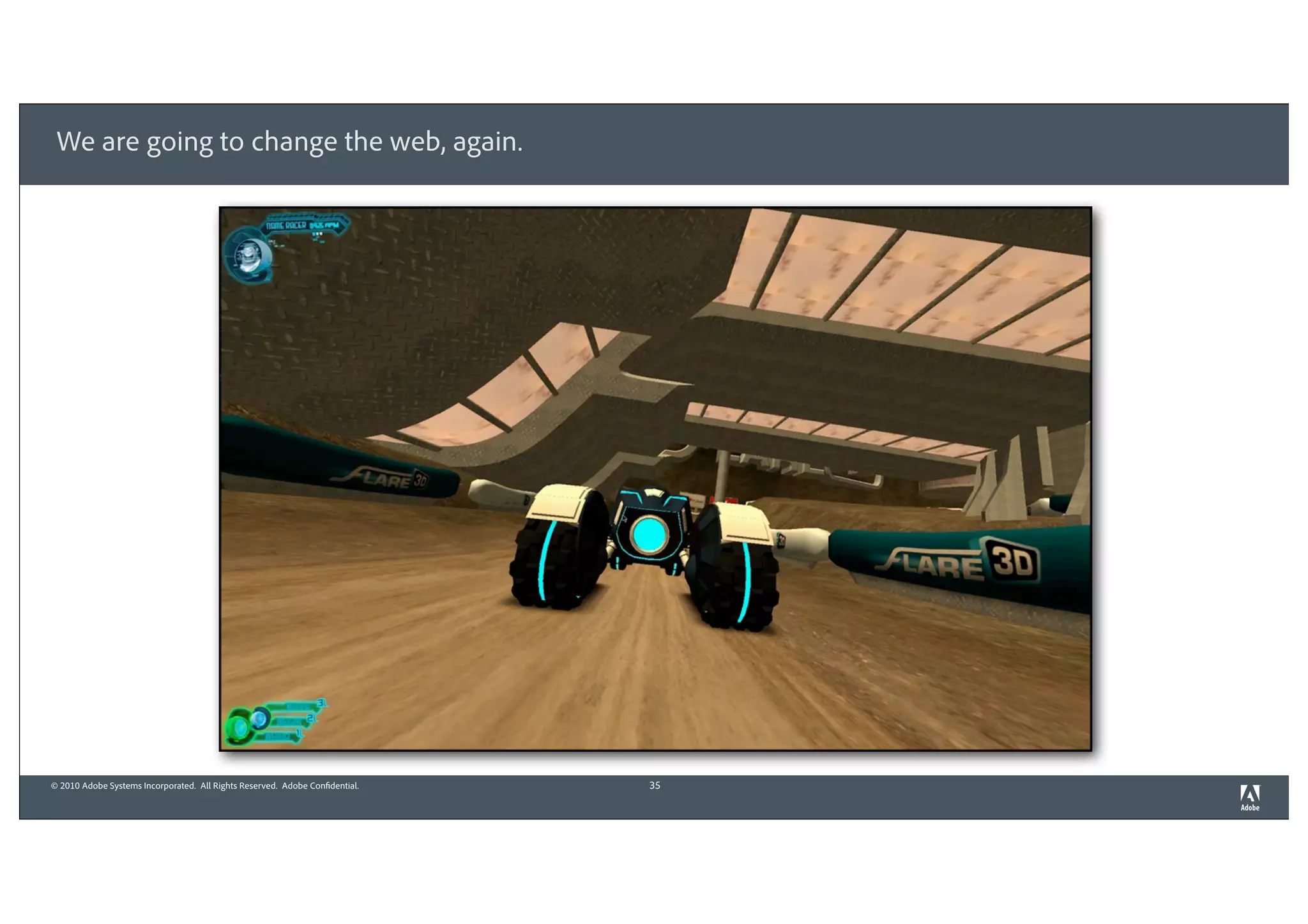 We are going to change the web, again.




© 2010 Adobe Systems Incorporated. All Rights Reserved. Adobe Confidential.   35
 