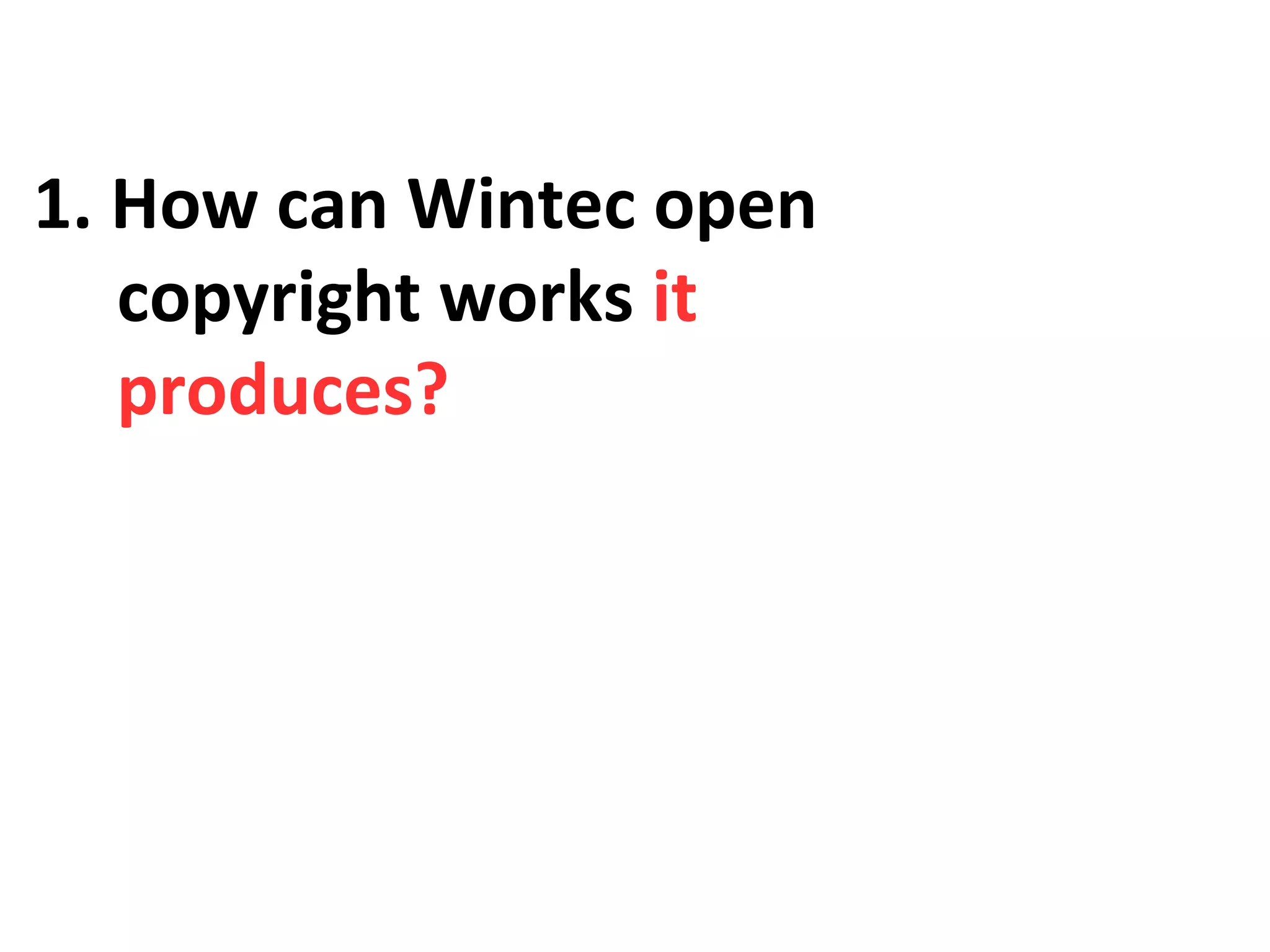 1. How can Wintec open
copyright works it
produces?

 