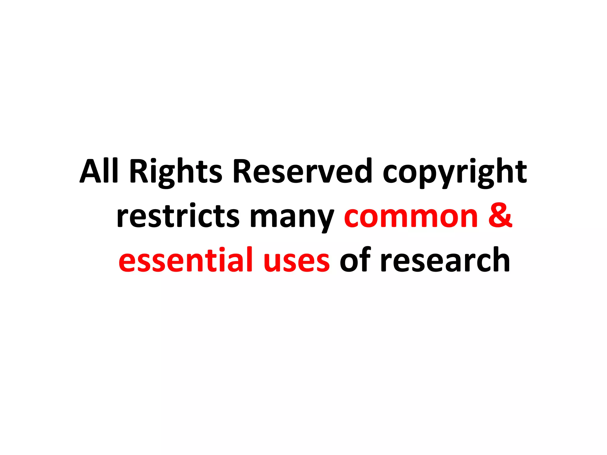 All Rights Reserved copyright
What many common
restrictsis Copyright? &
essential uses of research

 