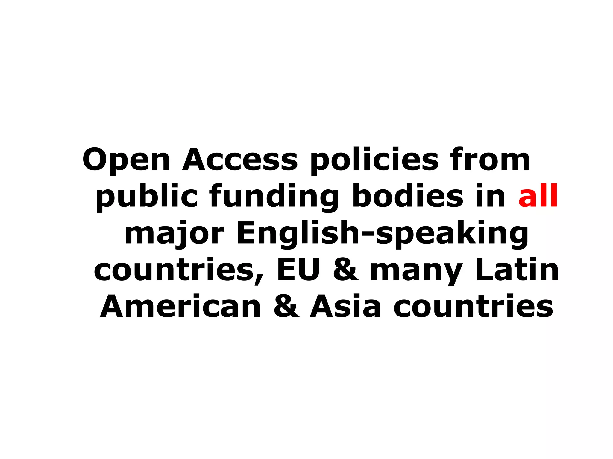 Open Access policies from
public funding bodies in all
major English-speaking
countries, EU & many Latin
American & Asia countries

 