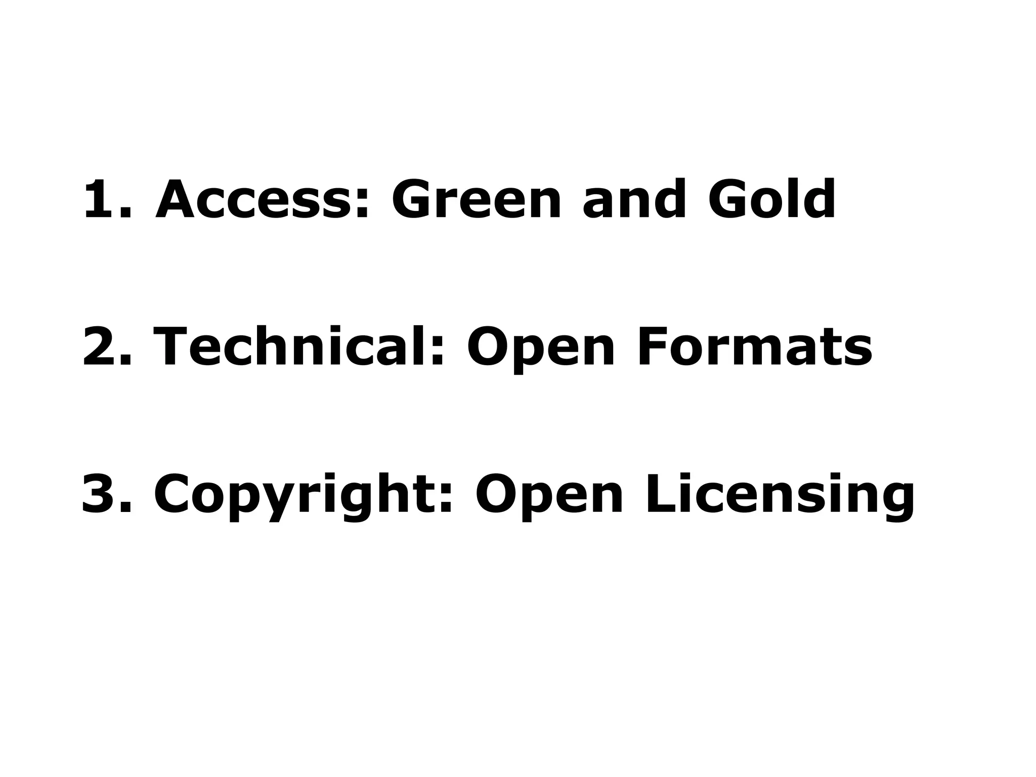 1. Access: Green and Gold
2. Technical: Open Formats
3. Copyright: Open Licensing

 