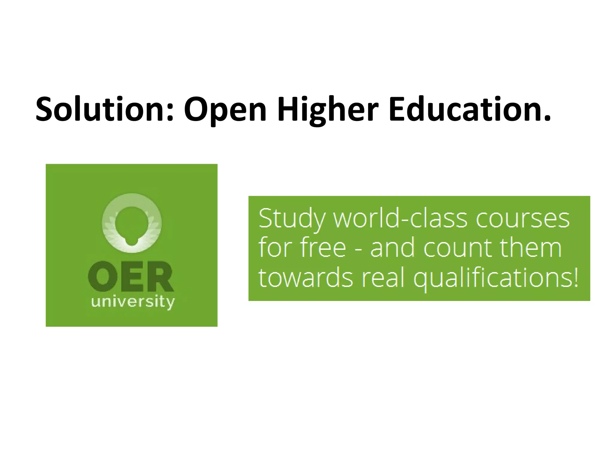 Solution: Open Higher Education.

 
